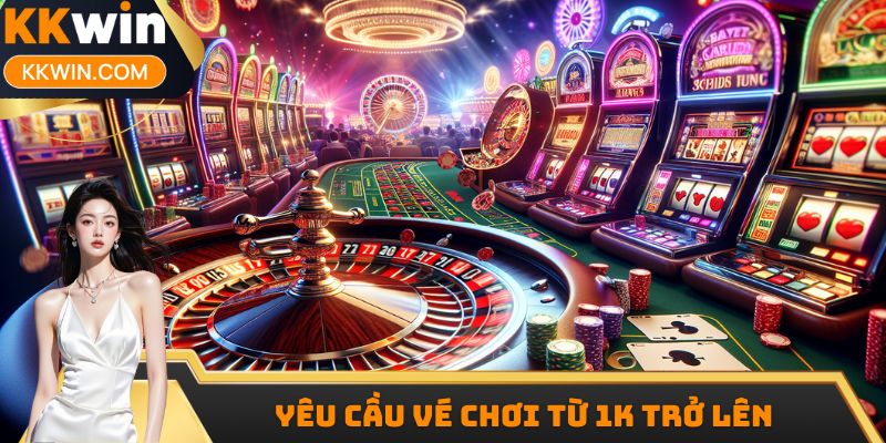 Yêu cầu phải có vé chơi từ 1k hợp lệ