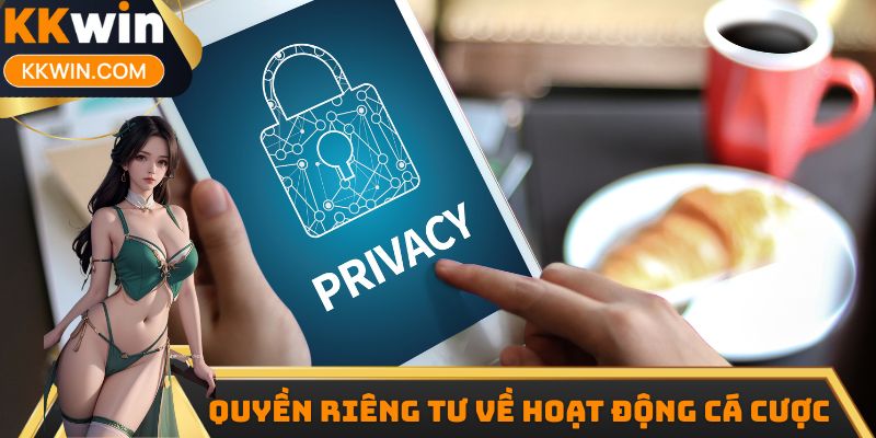Nội dung quyền riêng tư kkwin về hoạt động cá cược